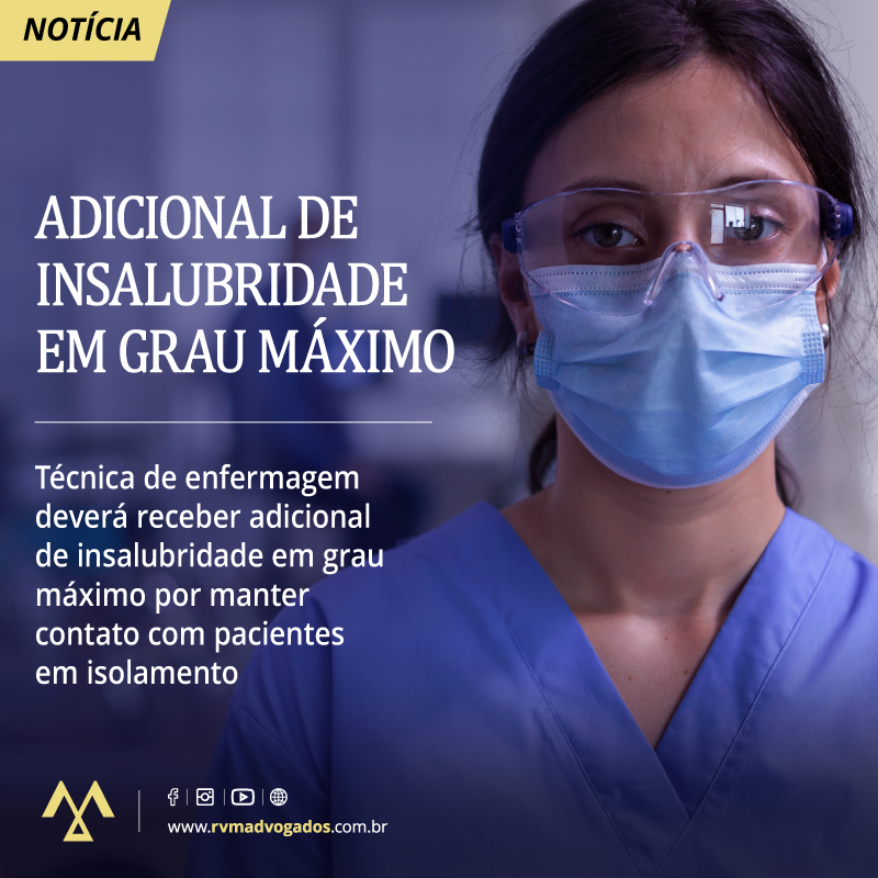 TÉCNICA DE ENFERMAGEM DEVERÁ RECEBER ADICIONAL DE INSALUBRIDADE EM GRAU MÁXIMO POR MANTER CONTATO COM PACIENTES EM ISOLAMENTO